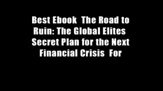 Best Ebook  The Road to Ruin: The Global Elites  Secret Plan for the Next Financial Crisis  For