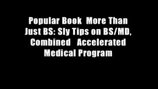 Popular Book  More Than Just BS: Sly Tips on BS/MD, Combined   Accelerated Medical Program