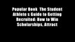 Popular Book  The Student Athlete s Guide to Getting Recruited: How to Win Scholarships, Attract
