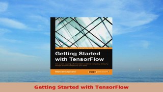 READ ONLINE  Getting Started with TensorFlow