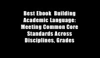 Best Ebook  Building Academic Language: Meeting Common Core Standards Across Disciplines, Grades