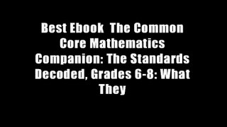 Best Ebook  The Common Core Mathematics Companion: The Standards Decoded, Grades 6-8: What They