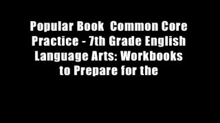 Popular Book  Common Core Practice - 7th Grade English Language Arts: Workbooks to Prepare for the