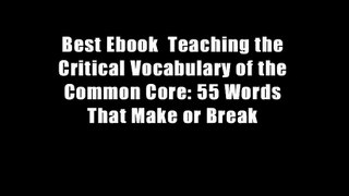 Best Ebook  Teaching the Critical Vocabulary of the Common Core: 55 Words That Make or Break