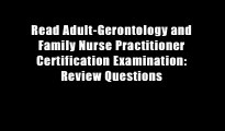 Read Adult-Gerontology and Family Nurse Practitioner Certification Examination: Review Questions