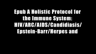 Epub A Holistic Protocol for the Immune System: HIV/ARC/AIDS/Candidiasis/Epstein-Barr/Herpes and