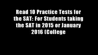 Read 10 Practice Tests for the SAT: For Students taking the SAT in 2015 or January 2016 (College