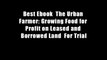 Best Ebook  The Urban Farmer: Growing Food for Profit on Leased and Borrowed Land  For Trial