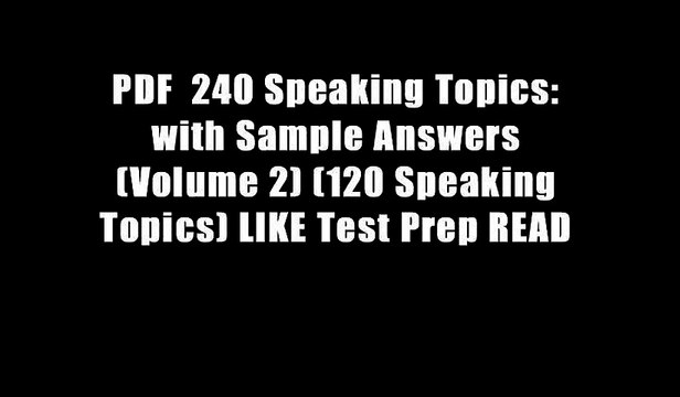 PDF 240 Speaking Topics: with Sample Answers (Volume 2) (120 Speaking Topics) LIKE Test Prep READ