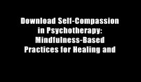 Download Self-Compassion in Psychotherapy: Mindfulness-Based Practices for Healing and
