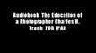Audiobook  The Education of a Photographer Charles H. Traub  FOR IPAD