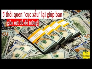 5 thói quen cực xấu lại giúp bạn giàu nứt đố đổ tường