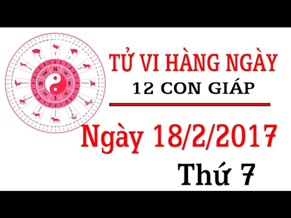 Tử vi hàng ngày thứ 7 ngày 18/2/2017 của 12 con giáp về sự nghiệp, tình duyên, tài lộc