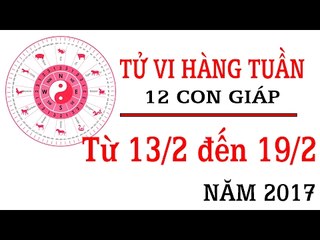 Tử vi hàng tuần: từ 13/2/2017 - 19/2/2017 của 12 con giáp về sự nghiệp, tình duyên, tài lộc