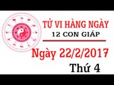 Tử vi hàng ngày thứ 4 ngày 22/2/2017 của 12 con giáp về sự nghiệp, tình duyên, tài lộc