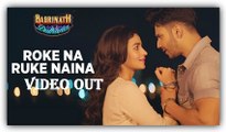 'Roke Na Ruke Naina' Video Song-  Arijit Singh, Varun & Alia From 