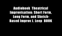 Audiobook  Theatrical Improvisation: Short Form, Long Form, and Sketch-Based Improv J. Leep  BOOK