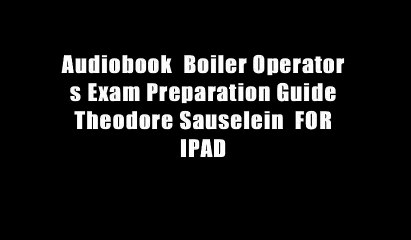 Audiobook  Boiler Operator s Exam Preparation Guide Theodore Sauselein  FOR IPAD