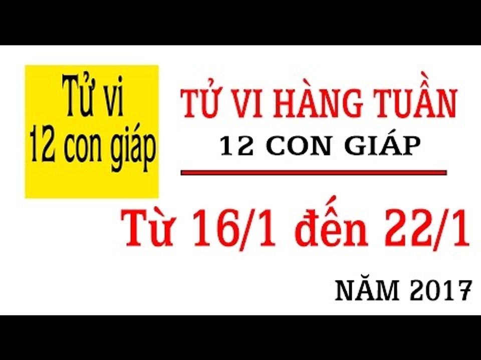 Tử vi hàng tuần: từ 16/1/2017 - 22/1/2017 của 12 con giáp về sự nghiệp, tình duyên, tài lộc