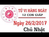 Tử vi hàng ngày chủ nhật ngày 26/2/2017 của 12 con giáp về sự nghiệp, tình duyên, tài lộc