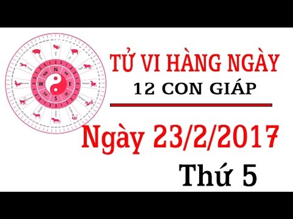 Tử vi hàng ngày thứ 5 ngày 23/2/2017 của 12 con giáp về sự nghiệp, tình duyên, tài lộc