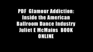 PDF  Glamour Addiction: Inside the American Ballroom Dance Industry Juliet E McMains  BOOK ONLINE