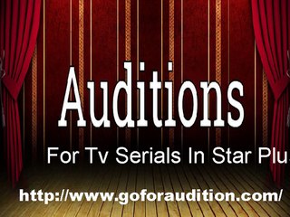 Cast your performing arts by giving Audition For TV Serials In Star Plus