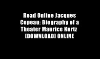 Read Online Jacques Copeau: Biography of a Theater Maurice Kurtz  [DOWNLOAD] ONLINE