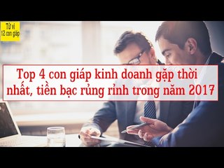 Top 4 con giáp kinh doanh gặp thời nhất, tiền bạc rủng rỉnh trong năm 2017