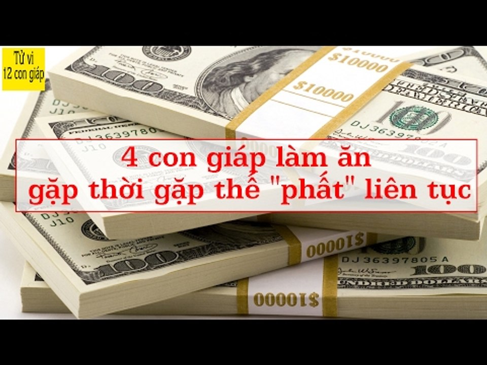 4 con giáp làm ăn gặp thời, gặp thế "phất" liên tục