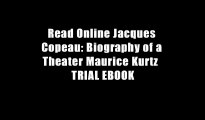 Read Online Jacques Copeau: Biography of a Theater Maurice Kurtz  TRIAL EBOOK