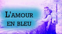 L'amour en bleu - par Jean Loup