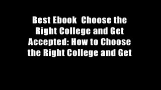 Best Ebook  Choose the Right College and Get Accepted: How to Choose the Right College and Get