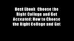 Best Ebook  Choose the Right College and Get Accepted: How to Choose the Right College and Get