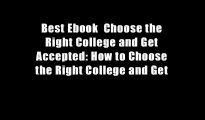 Best Ebook  Choose the Right College and Get Accepted: How to Choose the Right College and Get