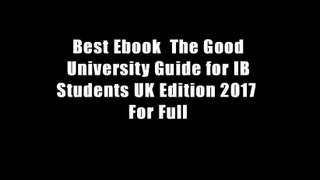 Best Ebook  The Good University Guide for IB Students UK Edition 2017  For Full