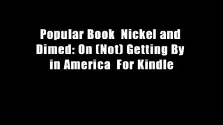 Popular Book  Nickel and Dimed: On (Not) Getting By in America  For Kindle