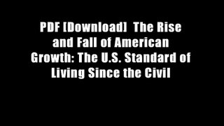 PDF [Download]  The Rise and Fall of American Growth: The U.S. Standard of Living Since the Civil