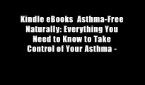 Kindle eBooks  Asthma-Free Naturally: Everything You Need to Know to Take Control of Your Asthma -