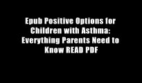 Epub Positive Options for Children with Asthma: Everything Parents Need to Know READ PDF