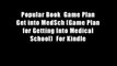 Popular Book  Game Plan Get into MedSch (Game Plan for Getting Into Medical School)  For Kindle