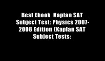 Best Ebook  Kaplan SAT Subject Test: Physics 2007-2008 Edition (Kaplan SAT Subject Tests: