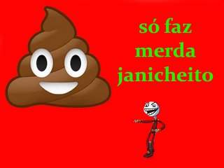 janicheito é sua família só faz merda