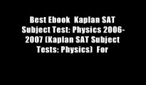 Best Ebook  Kaplan SAT Subject Test: Physics 2006-2007 (Kaplan SAT Subject Tests: Physics)  For