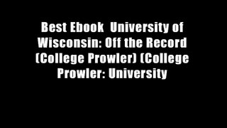 Best Ebook  University of Wisconsin: Off the Record (College Prowler) (College Prowler: University