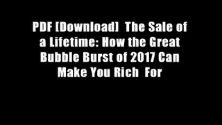 PDF [Download]  The Sale of a Lifetime: How the Great Bubble Burst of 2017 Can Make You Rich  For