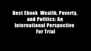 Best Ebook  Wealth, Poverty, and Politics: An International Perspective  For Trial