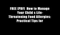 FREE [PDF]  How to Manage Your Child s Life-Threatening Food Allergies: Practical Tips for