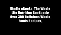 Kindle eBooks  The Whole Life Nutrition Cookbook: Over 300 Delicious Whole Foods Recipes,