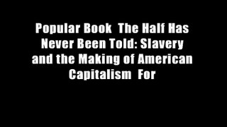 Popular Book  The Half Has Never Been Told: Slavery and the Making of American Capitalism  For
